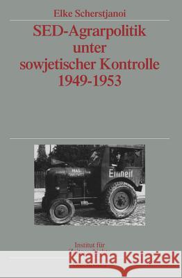 sed-Agrarpolitik Unter Sowjetischer Kontrolle 1949-1953 Scherstjanoi, Elke 9783486579949 Oldenbourg Wissenschaftsverlag