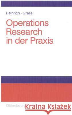 Operations Research in der Praxis Gert Heinrich (Leibniz Institute of Polymer Research Dresden Dresden Germany), Jürgen Grass 9783486580327