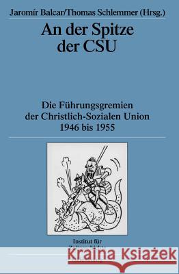 An Der Spitze Der CSU: Die Führungsgremien Der Christlich-Sozialen Union 1946 Bis 1955 Balcar, Jaromír 9783486580693 Oldenbourg