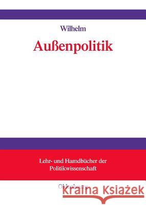 Außenpolitik Wilhelm, Andreas 9783486580730 Oldenbourg Wissenschaftsverlag