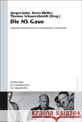 Die Ns-Gaue: Regionale Mittelinstanzen Im Zentralistischen Führerstaat? John, Jürgen 9783486580860 Oldenbourg