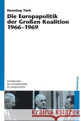 Die Europapolitik der Großen Koalition 1966-1969 Türk, Henning 9783486580884 Oldenbourg Wissenschaftsverlag