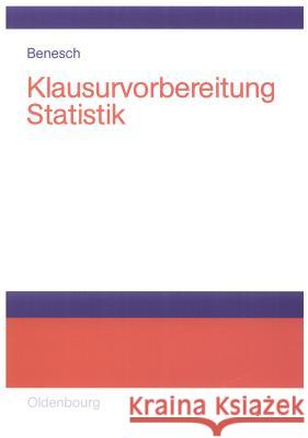 Klausurvorbereitung Statistik: Prüfungsfragen Zur Deskriptiven Und Schließenden Statistik Thomas Benesch 9783486581133