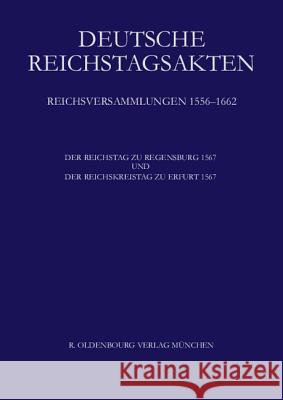 Deutsche Reichstagsakten, Der Reichstag zu Regensburg 1567 und Der Reichskreistag zu Erfurt 1567 Bayerischen Akademie D Wissenschaften 9783486581263