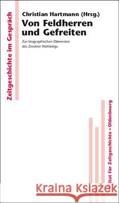 Von Feldherren Und Gefreiten: Zur Biographischen Dimension Des Zweiten Weltkriegs Hartmann, Christian 9783486581447