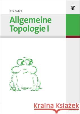 Allgemeine Topologie I René Bartsch 9783486581584 Walter de Gruyter