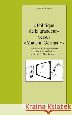 Politique de La Grandeur Versus Made in Germany Fickers, Andreas 9783486581782