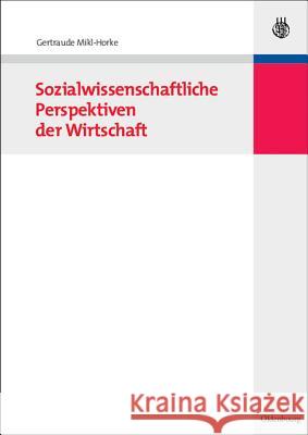 Sozialwissenschaftliche Perspektiven Der Wirtschaft Gertraude Mikl-Horke 9783486582505