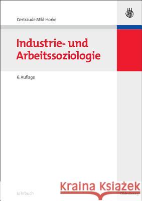 Industrie- und Arbeitssoziologie Gertraude Mikl-Horke 9783486582543