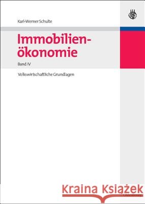 Immobilienökonomie: Band IV: Volkswirtschaftliche Grundlagen Schulte, Karl-Werner 9783486582819 Oldenbourg