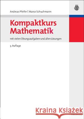 Kompaktkurs Mathematik: Mit Vielen Übungsaufgaben Und Allen Lösungen Pfeifer, Andreas 9783486582918 Oldenbourg Wissenschaftsverlag