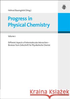 Progress in Physical Chemistry - Volume 1: Different Aspects of Intermolecular Interaction - Reviews from Zeitschrift für Physikalische Chemie Helmut Baumgärtel 9783486583137 De Gruyter