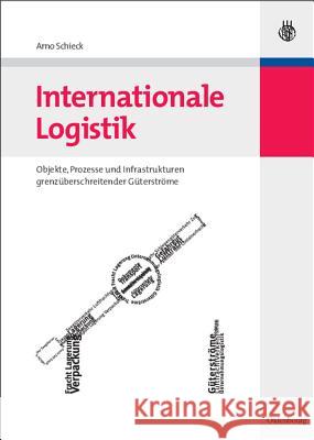 Internationale Logistik: Objekte, Prozesse Und Infrastrukturen Grenzüberschreitender Güterströme Schieck, Arno 9783486583250