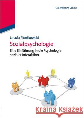 Sozialpsychologie: Eine Einführung in Die Psychologie Sozialer Interaktion Ursula Piontkowski 9783486583267 Walter de Gruyter