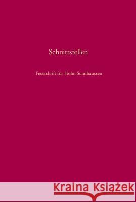 Schnittstellen: Gesellschaft, Nation, Konflikt Und Erinnerung in Südosteuropa. Festschrift Für Holm Sundhaussen Zum 65. Geburtstag Brunnbauer, Ulf 9783486583465
