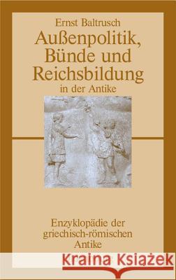 Außenpolitik, Bünde Und Reichsbildung in Der Antike Baltrusch, Ernst 9783486584011