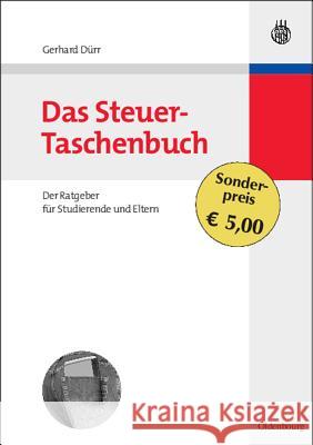 Das Steuer-Taschenbuch: Der Ratgeber Für Studierende Und Eltern Gerhard Dürr 9783486584097 Walter de Gruyter