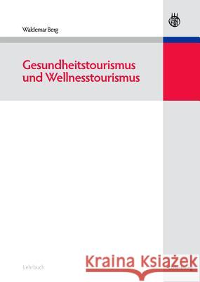 Gesundheitstourismus Und Wellnesstourismus Waldemar Berg 9783486584240 Walter de Gruyter