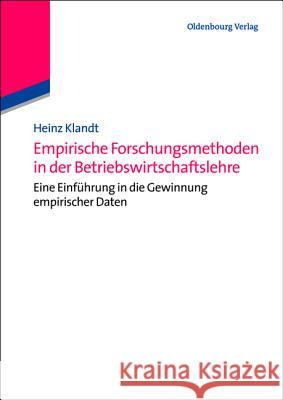 Empirische Forschungsmethoden in der Betriebswirtschaftslehre Heinz Klandt, Sven Heidenreich 9783486584257