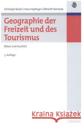 Geographie Der Freizeit Und Des Tourismus: Bilanz Und Ausblick Christoph Becker, Hans Hopfinger, Albrecht Steinecke 9783486584349 Walter de Gruyter