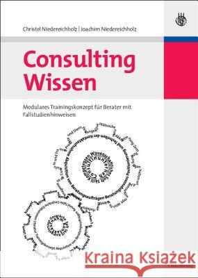 Consulting Wissen: Modulares Trainingskonzept Für Berater Mit Fallstudienhinweisen Niedereichholz, Christel 9783486584363 Oldenbourg