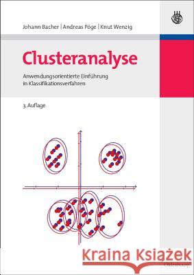 Clusteranalyse: Anwendungsorientierte Einführung in Klassifikationsverfahren Johann Bacher, Andreas Pöge, Knut Wenzig 9783486584578