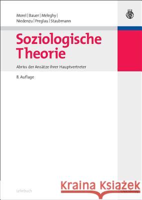 Soziologische Theorie: Abriß Der Ansätze Ihrer Hauptvertreter Morel, Julius 9783486584769 Oldenbourg