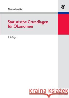 Statistische Grundlagen Fur Okonomen Thomas Bradtke 9783486584981