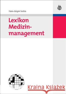 Lexikon Medizinmanagement Hans-Jürgen Seelos 9783486585322 Walter de Gruyter