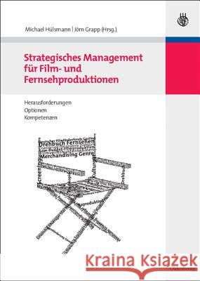 Strategisches Management für Film- und Fernsehproduktionen Michael Hülsmann, Jörn Grapp 9783486585452 Walter de Gruyter