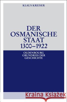 Der Osmanische Staat 1300-1922 Kreiser, Klaus   9783486585889