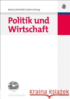 Politik und Wirtschaft Reimut Zohlnhöfer, Kathrin Dümig 9783486585964