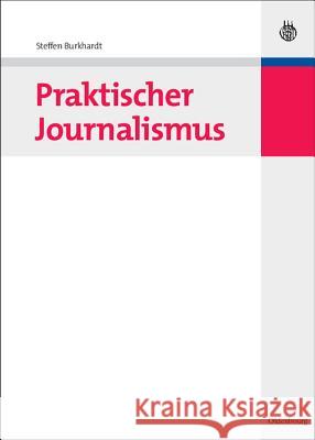 Praktischer Journalismus Burkhardt, Steffen   9783486586381 Oldenbourg