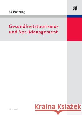 Gesundheitstourismus Und Spa-Management Illing, Kai-Torsten 9783486586596 Oldenbourg