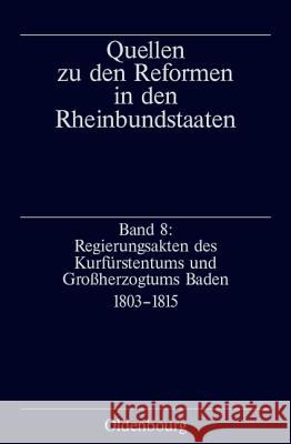 Regierungsakten Des Kurfürstentums Und Großherzogtums Baden: 1803-1815 Schimke, Maria 9783486586770 Oldenbourg Wissenschaftsverlag