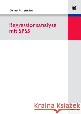 Regressionsanalyse mit SPSS Christian Fg Schendera 9783486586923 Walter de Gruyter