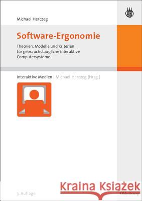 Software-Ergonomie : Theorien, Modelle und Kriterien für gebrauchstaugliche interaktive Computersysteme Herczeg, Michael   9783486587258 Oldenbourg