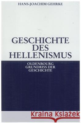 Geschichte des Hellenismus Hans-Joachim Gehrke 9783486587852