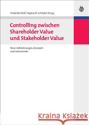 Controlling zwischen Shareholder Value und Stakeholder Value Friederike Wall, Regina W Schröder 9783486587944 Walter de Gruyter