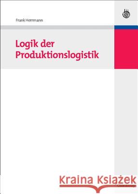 Logik der Produktionslogistik Frank Herrmann 9783486588118 Walter de Gruyter