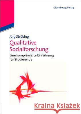 Qualitative Sozialforschung: Eine Einführung Strübing, Jörg 9783486588231