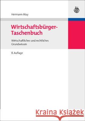 Wirtschaftsbürger-Taschenbuch: Wirtschaftliches Und Rechtliches Grundwissen Hermann May, Ulla May 9783486588408 Walter de Gruyter
