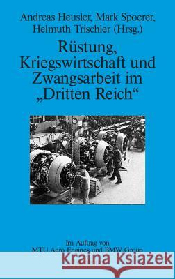 Rüstung, Kriegswirtschaft und Zwangsarbeit im Dritten Reich Andreas Heusler, Mark Spoerer, Helmuth Trischler 9783486588583