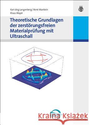 Theoretische Grundlagen der zerstörungsfreien Materialprüfung mit Ultraschall Karl-Jörg Langenberg, René Marklein, Klaus Mayer 9783486588811