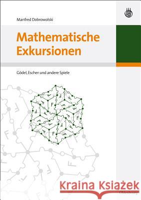 Mathematische Exkursionen: Gödel, Escher Und Andere Spiele Dobrowolski, Manfred 9783486589092