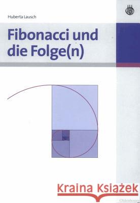 Fibonacci Und Die Folge(n) Huberta Lausch 9783486589108 Walter de Gruyter