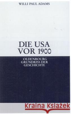 Die USA VOR 1900 Adams, Willi Paul 9783486589405 Oldenbourg