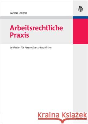 Arbeitsrechtliche Praxis: Leitfaden Für Personalverantwortliche Barbara Lorinser 9783486589733 Walter de Gruyter