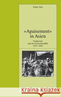 Apaisement in Asien: Frankreich Und Der Fernostkonflikt 1937-1940 Nies, Volker 9783486590128 Oldenbourg