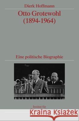 Otto Grotewohl (1894-1964): Eine Politische Biographie. Veröffentlichungen Zur Sbz-/Ddr-Forschung Im Institut Für Zeitgeschichte Hoffmann, Dierk 9783486590326 Oldenbourg